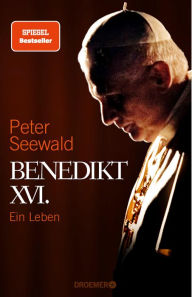Title: Benedikt XVI.: Ein Leben, Author: Peter Seewald