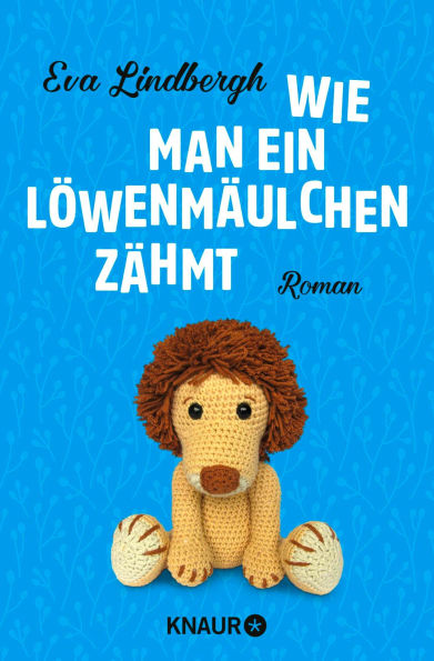 Wie man ein Löwenmäulchen zähmt: Roman