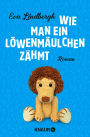 Wie man ein Löwenmäulchen zähmt: Roman