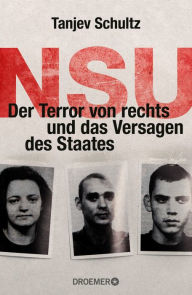Title: NSU: Der Terror von rechts und das Versagen des Staates, Author: Tanjev Schultz