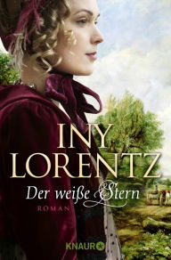 Title: Der weiße Stern: Roman Die große historische Auswanderersaga von Erfolgsautorin Iny Lorentz, Author: Iny Lorentz