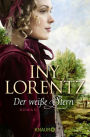 Der weiße Stern: Roman Die große historische Auswanderersaga von Erfolgsautorin Iny Lorentz