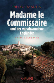 Title: Madame le Commissaire und der verschwundene Engländer: Kriminalroman Der Auftakt der Bestseller Provence-Krimis um Isabelle Bonnet, Author: Pierre Martin