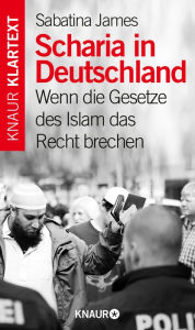 Title: Scharia in Deutschland: Wenn die Gesetze des Islam das Recht brechen, Author: Sabatina James