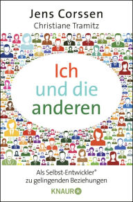 Title: Ich und die anderen: Als Selbst-Entwickler zu gelingenden Beziehungen, Author: Jens Corssen