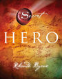 Hero: Nach »The Secret«, »The Power« und »The Magic« der neue große Bestseller von Rhonda Byrne