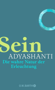 Title: Sein: Die wahre Natur der Erleuchtung, Author: Adyashanti