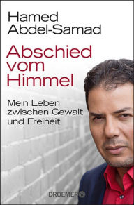 Title: Abschied vom Himmel: Mein Leben zwischen Gewalt und Freiheit, Author: Hamed Abdel-Samad