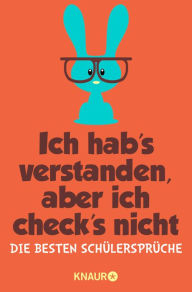 Title: Ich hab's verstanden, aber ich check's nicht: Die besten Schülersprüche, Author: Iris Hechenberger