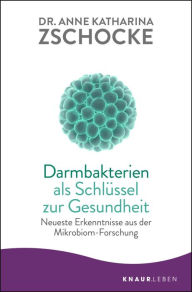 Title: Darmbakterien als Schlüssel zur Gesundheit: Neueste Erkenntnisse aus der Mikrobiom-Forschung, Author: Dr. Anne Katharina Zschocke