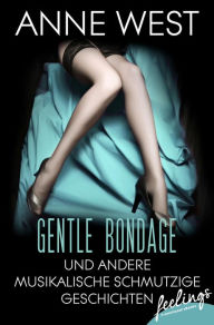 Title: Gentle Bondage: und andere musikalische schmutzige Geschichten, Author: Anne West