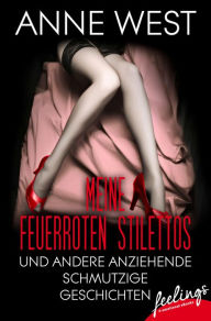Title: Meine feuerroten Stilettos: und andere anziehende schmutzige Geschichten, Author: Anne West