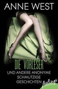 Title: Die Vorleser: und andere anonyme schmutzige Geschichten, Author: Anne West