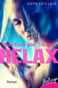 Title: Relax - Das Ende aller Träume: Roman, Author: Asta Müller