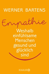 Title: Empathie: Die Macht des Mitgefühls: Weshalb einfühlsame Menschen gesund und glücklich sind, Author: Werner Bartens