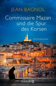 Title: Commissaire Mazan und die Spur des Korsen: Kriminalroman, Author: Jean Bagnol