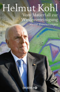 Title: Vom Mauerfall zur Wiedervereinigung: Meine Erinnerungen, Author: Helmut Kohl