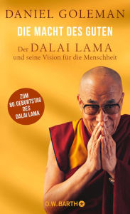 Title: Die Macht des Guten: Der Dalai Lama und seine Vision für die Menschheit, Author: Daniel Goleman