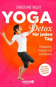 Title: Yoga-Detox für jeden Tag: Entspannen, Entgiften und Entschlacken, Author: Christiane Wolff