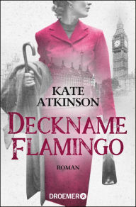 Title: Deckname Flamingo: Roman, Author: Kate Atkinson