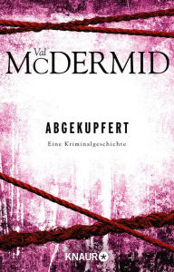 Title: Abgekupfert: Eine Kriminalgeschichte, Author: Val McDermid