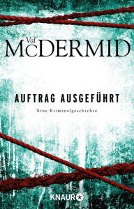 Title: Auftrag ausgeführt: Eine Kriminalgeschichte, Author: Val McDermid