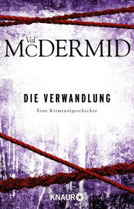 Title: Die Verwandlung: Eine Kriminalgeschichte, Author: Val McDermid