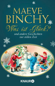 Title: Was ist Glück?: und andere Geschichten zu stillen Zeit, Author: Maeve Binchy