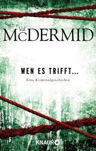 Title: Wen es trifft...: Eine Kriminalgeschichte, Author: Val McDermid