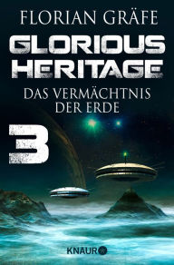 Title: Glorious Heritage - Das Vermächtnis der Erde 3: Serial Teil 3, Author: Florian Gräfe