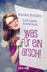 Title: Was für ein Arsch! - Gleich und anders verliebt sich gern: Eine Geschichte vor der Geschichte, Author: Kerstin Hohlfeld