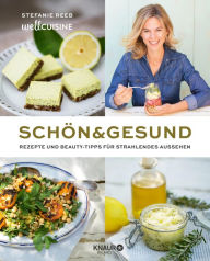 Title: Schön & gesund: Rezepte und Beauty-Tipps für strahlendes Aussehen, Author: Stefanie Reeb