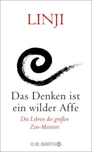 Title: Das Denken ist ein wilder Affe: Die Lehren des großen Zen-Meisters, Author: Linji