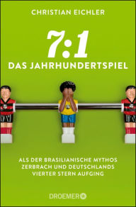 Title: 7:1 - Das Jahrhundertspiel: Als der brasilianische Mythos zerbrach und Deutschlands vierter Stern aufging, Author: Christian Eichler