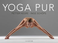 Title: Yoga pur: Zeitlose Weisheit und pure Ästhetik, Author: Petter Hegre