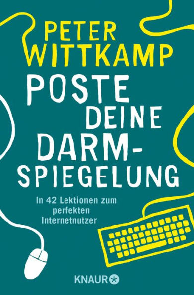 Poste deine Darmspiegelung: In 42 Lektionen zum perfekten Internetnutzer