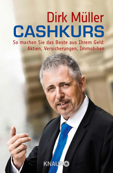 Cashkurs: So machen Sie das Beste aus Ihrem Geld: Aktien, Versicherungen, Immobilien