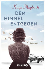 Title: Dem Himmel entgegen: Roman, Author: Katja Maybach