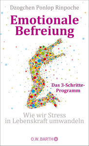 Title: Emotionale Befreiung: Wie wir Stress in Lebenskraft umwandeln, Author: Dzogchen Ponlop Rinpoche