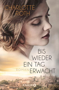 Title: Bis wieder ein Tag erwacht: Roman, Author: Charlotte Roth