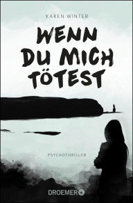 Title: Wenn du mich tötest: Psychothriller, Author: Karen Winter