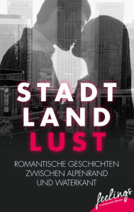Title: Stadt, Land, Lust: Romantische Geschichten zwischen Alpenrand und Waterkant, Author: Kathrin Brückmann