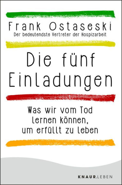 Die fünf Einladungen: Was wir vom Tod lernen können, um erfüllt zu leben