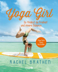 Title: Yoga Girl: So findest du Freiheit und innere Balance, Author: Rachel Brathen