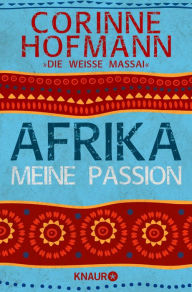 Title: Afrika, meine Passion, Author: Corinne Hofmann
