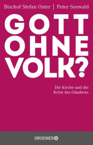 Title: Gott ohne Volk?: Die Kirche und die Krise des Glaubens, Author: Bischof Stefan Oster