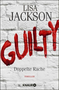 Title: Guilty - Doppelte Rache: Ein neuer Fall für Bentz und Montoya, Author: Lisa Jackson