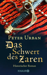 Title: Das Schwert des Zaren: Historischer Roman, Author: Peter Urban