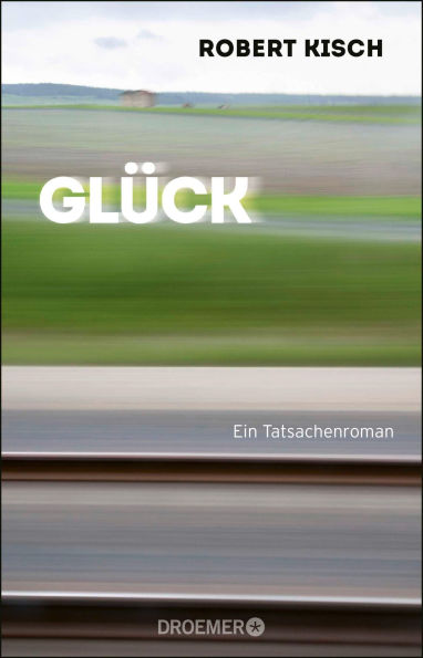Glück: Ein Tatsachenroman