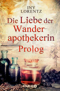 Title: Die Liebe der Wanderapothekerin Prolog: Ein heimtückischer Mord, Author: Iny Lorentz